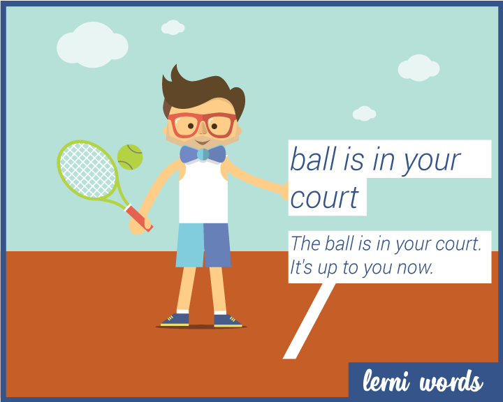 The Ball Is In Your Court Idiom Meaning And Sentence