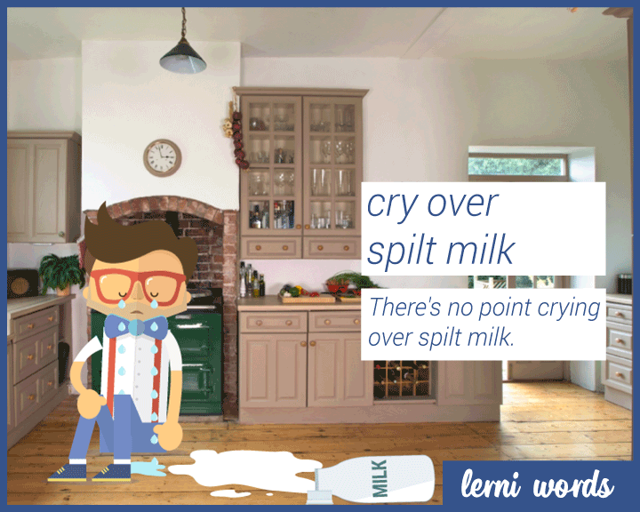 Cry over split milk- Lerni Words