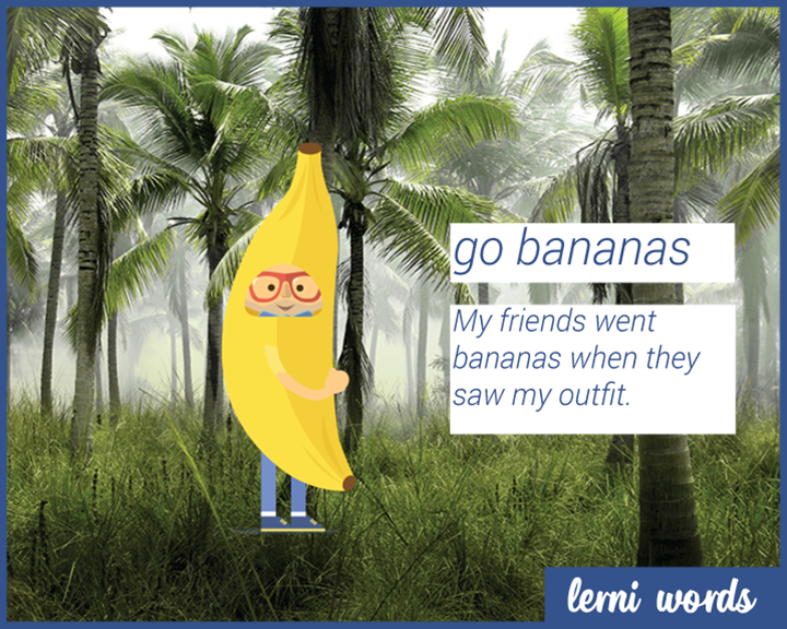 Go bananas. Идиомы go Bananas. Идиома Bananas. To go Bananas идиома. Английские идиомы go Bananas.