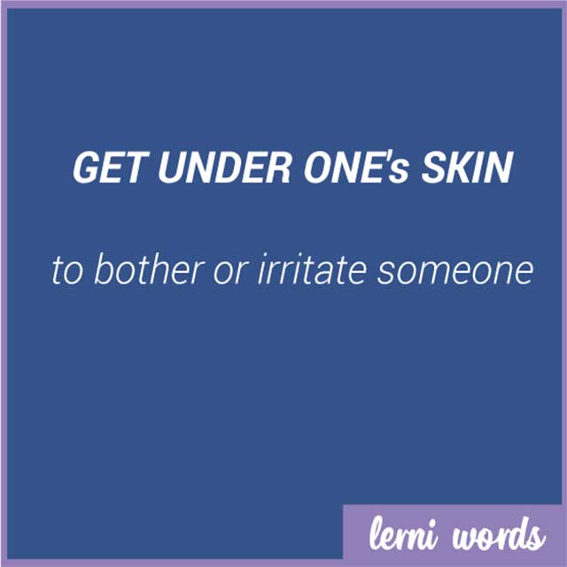 Get under one's skin
