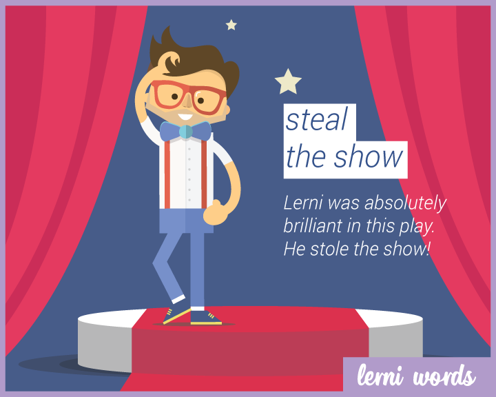 Steal the show. Steal the show idiom. Steal the show comedy. Show.